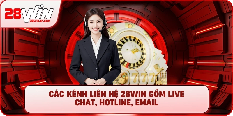 Liên Hệ 28Win – Hỗ Trợ Nhanh Chóng, Chính Thức 24/7 2 Các kênh Liên Hệ 28Win gồm Live Chat, Hotline, Email