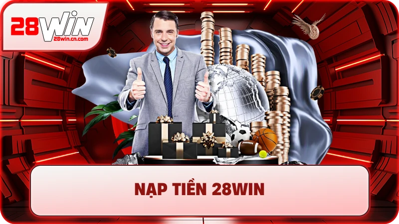 Nạp Tiền 28Win - Hướng Dẫn 5+ Phương Thức Nhanh Chóng 3 Nạp Tiền 28Win - Hướng Dẫn 5+ Phương Thức Nhanh Chóng