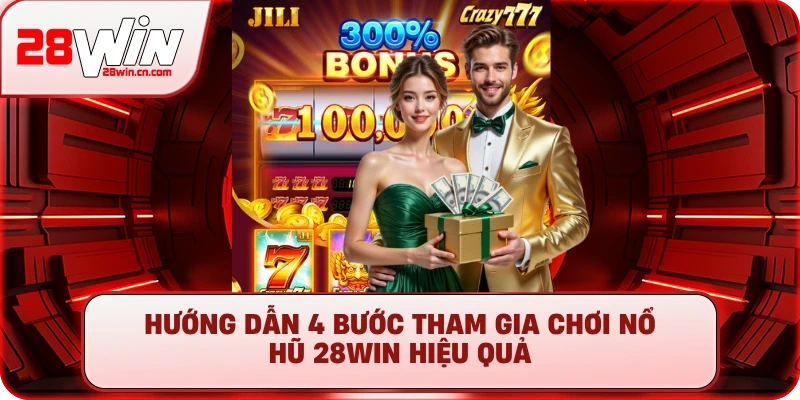Nổ Hũ 3 Hướng dẫn 4 bước tham gia chơi Nổ Hũ 28Win hiệu quả